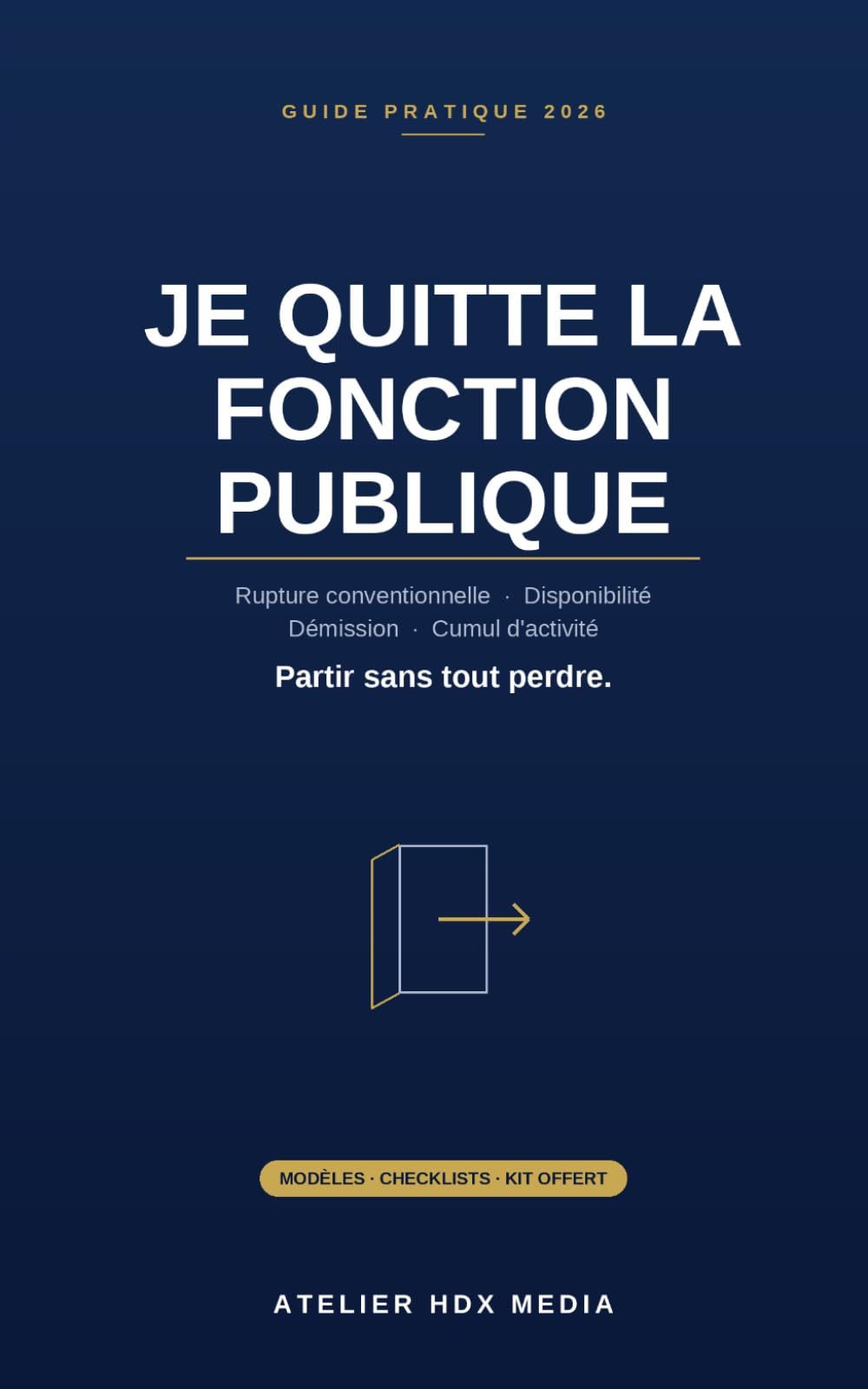 JE QUITTE LA FONCTION PUBLIQUE: Rupture conventionnelle, disponibilité, démission, cumul d'activité — préparer son départ sans se mettre en danger