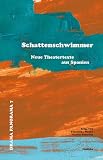 Schattenschwimmer: Neue Theatertexte aus Spanien (Drama Panorama)