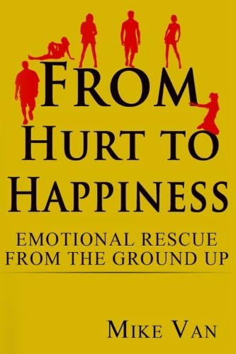 From Hurt to Happiness: Emotional Rescue from the Ground Up Paperback โ 29 April 2013