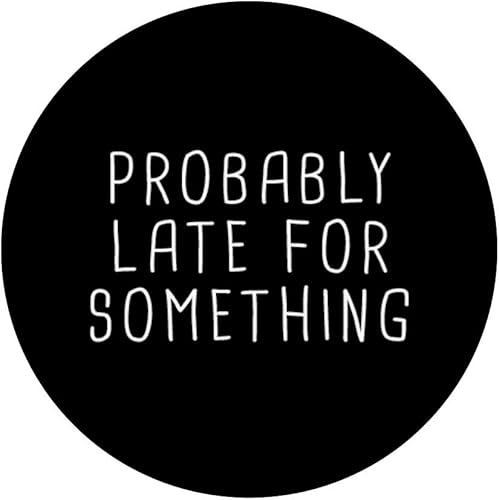 Miniatura 3 de Probablemente tarde para algo divertido meme diciendo cita de regalo PopSockets intercambiable PopGrip