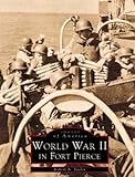 World War II in Fort Pierce (Images of America: Florida)