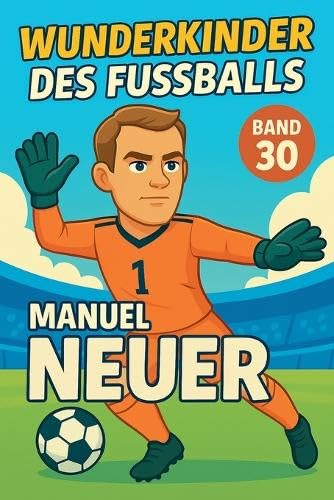 Wunderkinder des Fußballs: Manuel Neuer: 30