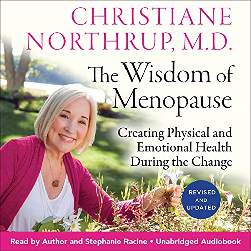 The Wisdom of Menopause Creating Physical and Emotional Health During