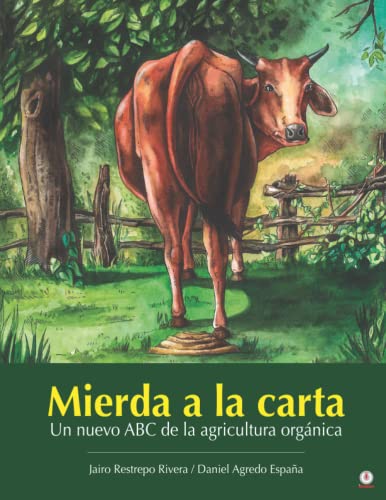 Mierda a la carta: Un nuevo ABC de la agricultura orgánica, autor: Jairo Restrepo Rivera