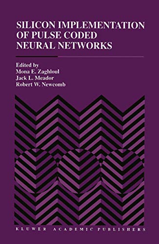 Silicon Implementation of Pulse Coded Neural Networks (The Springer International Series in Engineering and Computer Science, 266)