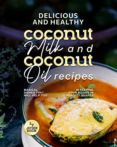Delicious and Healthy Coconut Milk and Coconut Oil Recipes: Magical Dishes That Will Help You in Keeping Your Bodies in Perfect Shapes (English Edition) Kindle-editie - Image 3