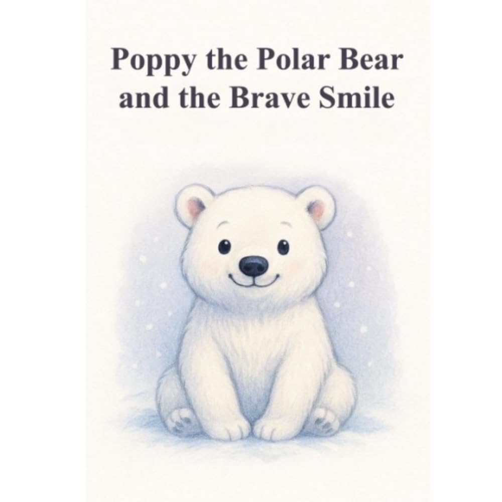 Poppy the Polar Bear and the Brave Smile: Brave smile