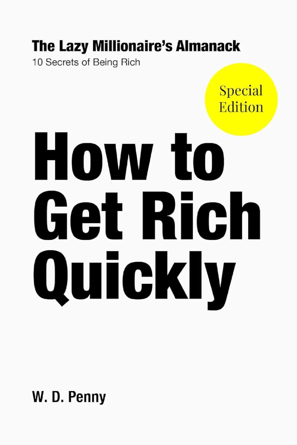 How to Get Rich Quickly: The Lazy Millionaire's Almanack - 10 Secrets of Being Rich
