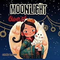 Moonlight Quest: Mid-Autumn Festival Celebration: A Children's Book about the Tradition of Chinese Mooncakes for the Moon Festival B0DFH3JKZ5 Book Cover