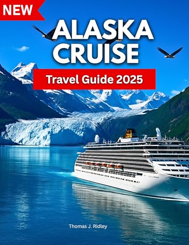 Alaska Cruise Travel Guide 2025: Explore Ports, Glaciers, Culture, and Shore Adventures From Alaska Inside Passage to Denali. With Pictures and Maps (On the Road Essentials)