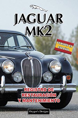 JAGUAR MK2: REGISTRO DE RESTAURACIÓN Y MANTENIMIENTO (Ediciones en español) (Spanish Edition) JAGUAR MK2: REGISTRO DE RESTAURACIÓN Y MANTENIMIENTO (Ediciones en español) (Spanish Edition)