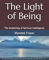 The Light of Being: The Awakening of Spiritual Intelligence 1983072370 Book Cover