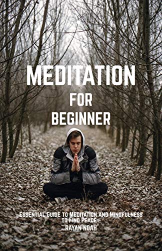 MEDITATION FOR BEGINNER: Essential Guide to Meditation and Mindfulness to Find Peace, Get Health body and mind By daily meditation image 2
