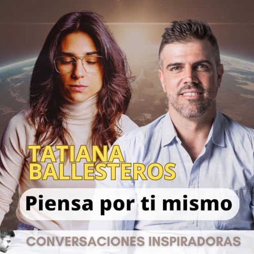 『"Piensa por ti mismo" - Tatiana Ballesteros - Parte I』のカバーアート