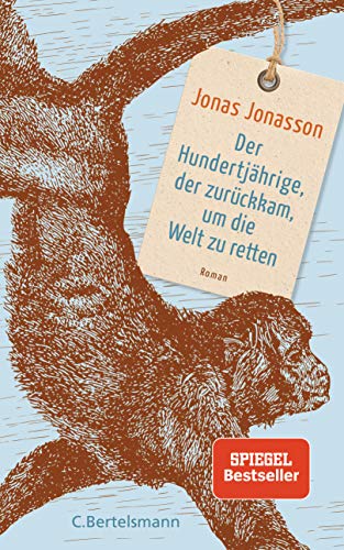 Der Hundertjährige, der zurückkam, um die Welt zu retten: Roman Der Hundertjährige, der zurückkam, um die Welt zu retten: Roman