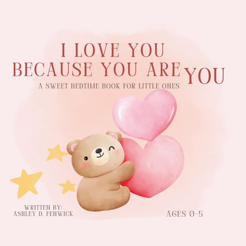 I Love You Because You Are You: A Sweet Bedtime Book For Little Ones