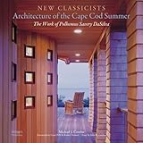Architecture of the Cape Cod Summer: The Work of Polhemus Savery DaSilva: New Classicists