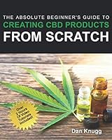 The Absolute Beginner’s Guide to Creating CBD Products from Scratch 1691978388 Book Cover