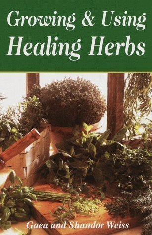 Growing & Using the Healing Herbs by Gaea Weiss (1992-03-08)
