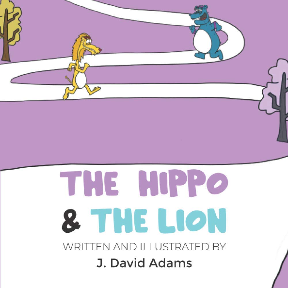 The Hippo And The Lion: (Children's animal books , ages 6 10, kids books, Kindergarten Reader, Rhyming Picture books) (Rhyming Fables from the World of J. Adams)