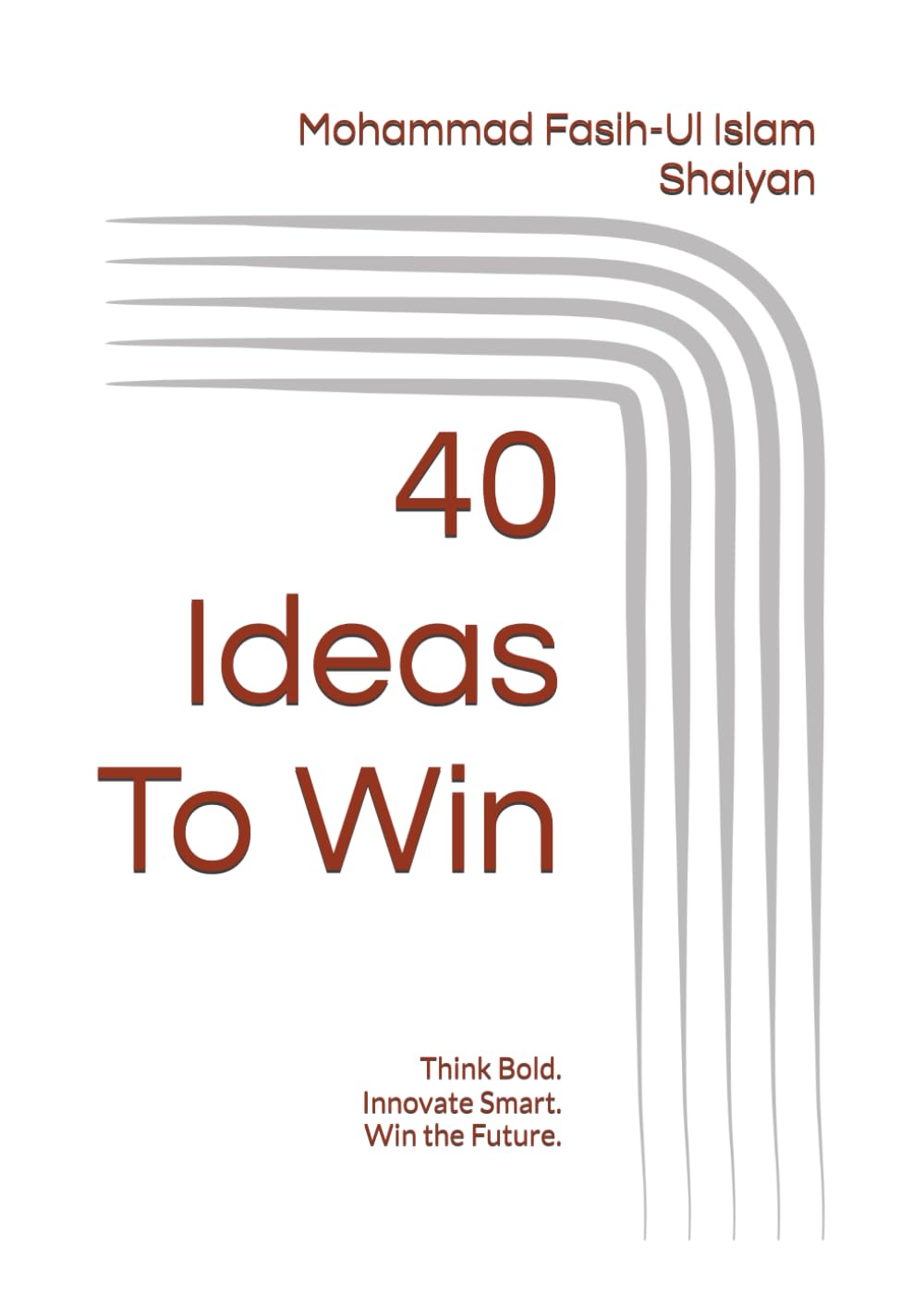 40 Ideas To Win: Think Bold. Innovate Smart. Win the Future.