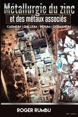 Metallurgie Du Zinc Et Des Metaux Associes: Cadmium Gallium Indium Germanium: 1 (Metallurgie Extractive)