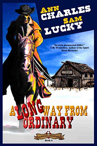 A Long Way From Ordinary (Deadwood Undertaker Series Book 2) by [Ann Charles, Sam Lucky, C.S. Kunkle]
