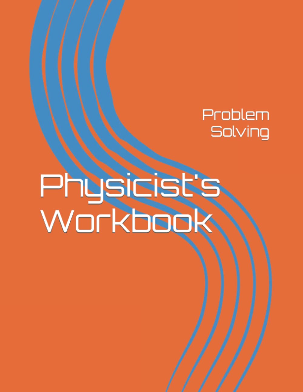 Physicist's Workbook: Problem Solving