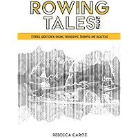 Rowing Tales 2019: Stories about the sport of rowing from Olympic to beginner