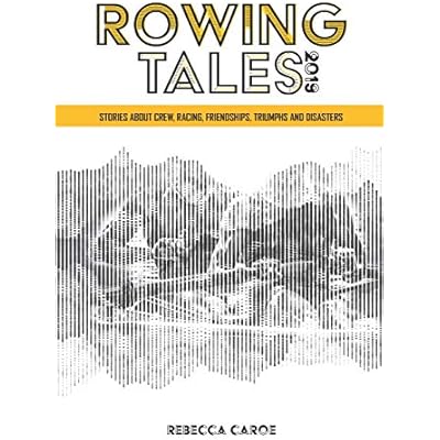 Rowing Tales 2019: Stories about the sport of rowing from Olympic to beginner