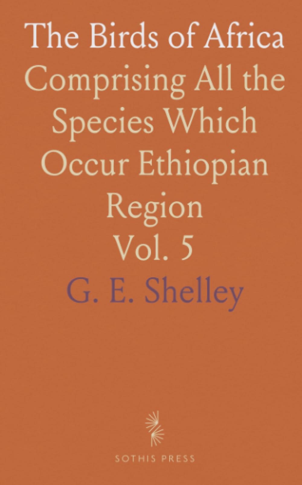 The Birds of Africa: Comprising All the Species Which Occur Ethiopian Region