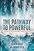 The Pathway to Powerful: Learning to Lead a Courageous, Connected Culture