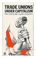 Trade Unions Under Capitalism 0006348831 Book Cover