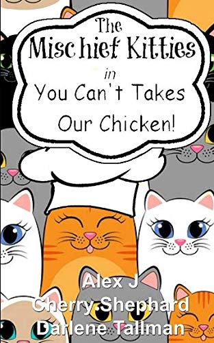 The Mischief Kitties in You Can't Takes Our Chicken
