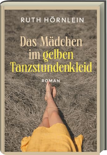 Das Mädchen im gelben Tanzstundenkleid – Roman über ein verborgenes Unrecht - Eine literarische Spurensuche voller Geheimnisse und Identitätsfragen