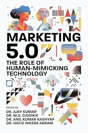 Marketing 5.0: The Role of Human-Mimicking Technology Marketing 5.0: The Role of Human-Mimicking Technology book cover