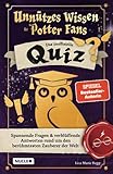  Unnützes Wissen für Potter-Fans – Das inoffizielle Quiz: Spannende Fragen & verblüffende Antworten rund um den berühmtesten Zauberer der Welt  Ein besonderes Spiel für Potterheads
