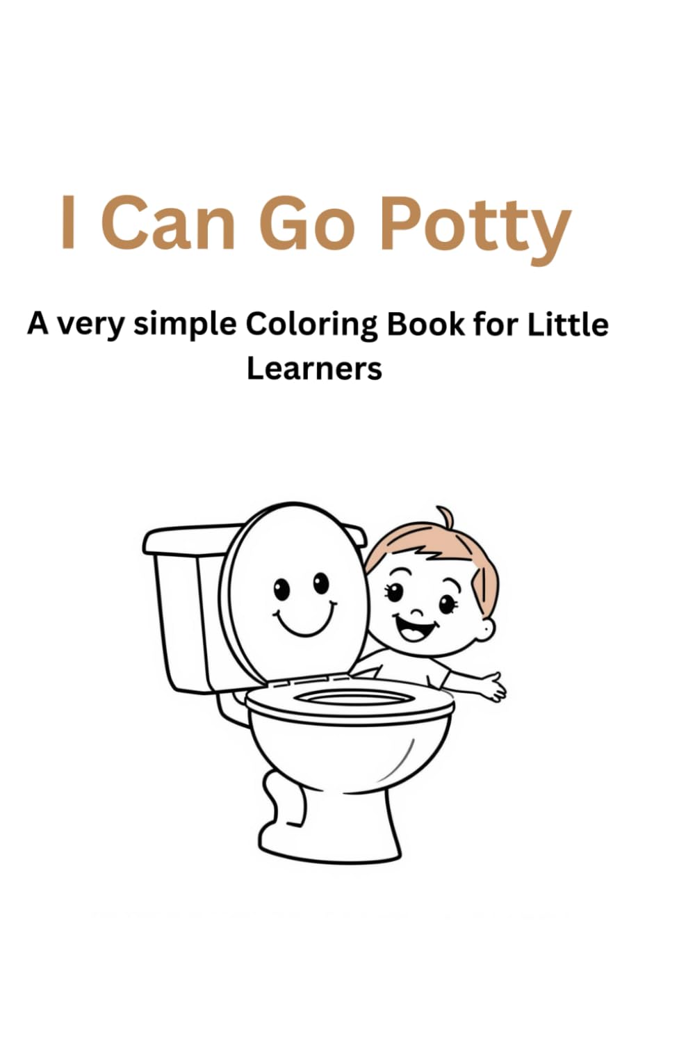 I Can Go Potty!: A Very Simple Coloring Book for Little Learners
