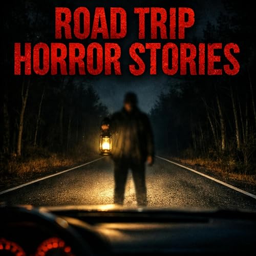 5 Scary TRUE Road Trip Horror Stories From the Middle of Nowhere cover art