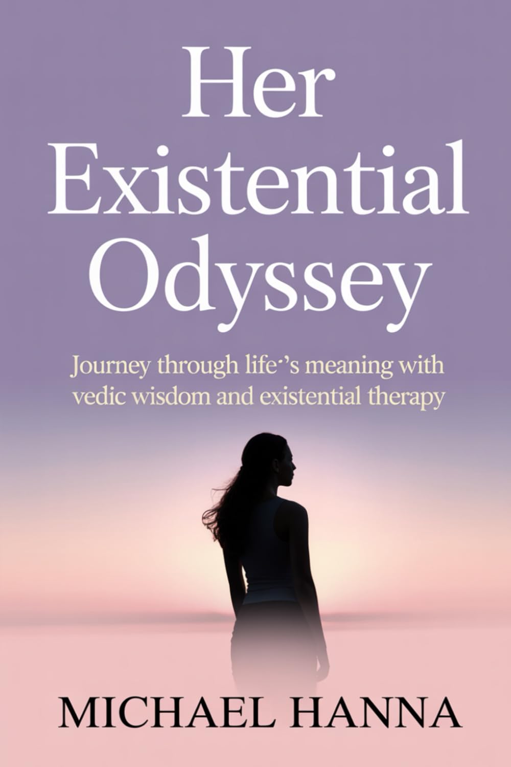 Her Existential Odyssey: Journey Through Life’s Meaning with Vedic Wisdom and Existential Therapy