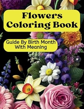 Flowers Coloring Book Guide By Birth Month With Meaning: Large, Easy, Relaxing Art For All Ages (Flowers Coloring Books)