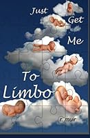 Just Get Me To Limbo 1449921221 Book Cover