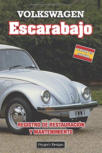 VOLKSWAGEN ESCARABAJO: REGISTRO DE RESTAURACIÓN Y MANTENIMIENTO (Ediciones en español) (Spanish Ed VOLKSWAGEN ESCARABAJO: REGISTRO DE RESTAURACIÓN Y MANTENIMIENTO (Ediciones en español) (Spanish Ed