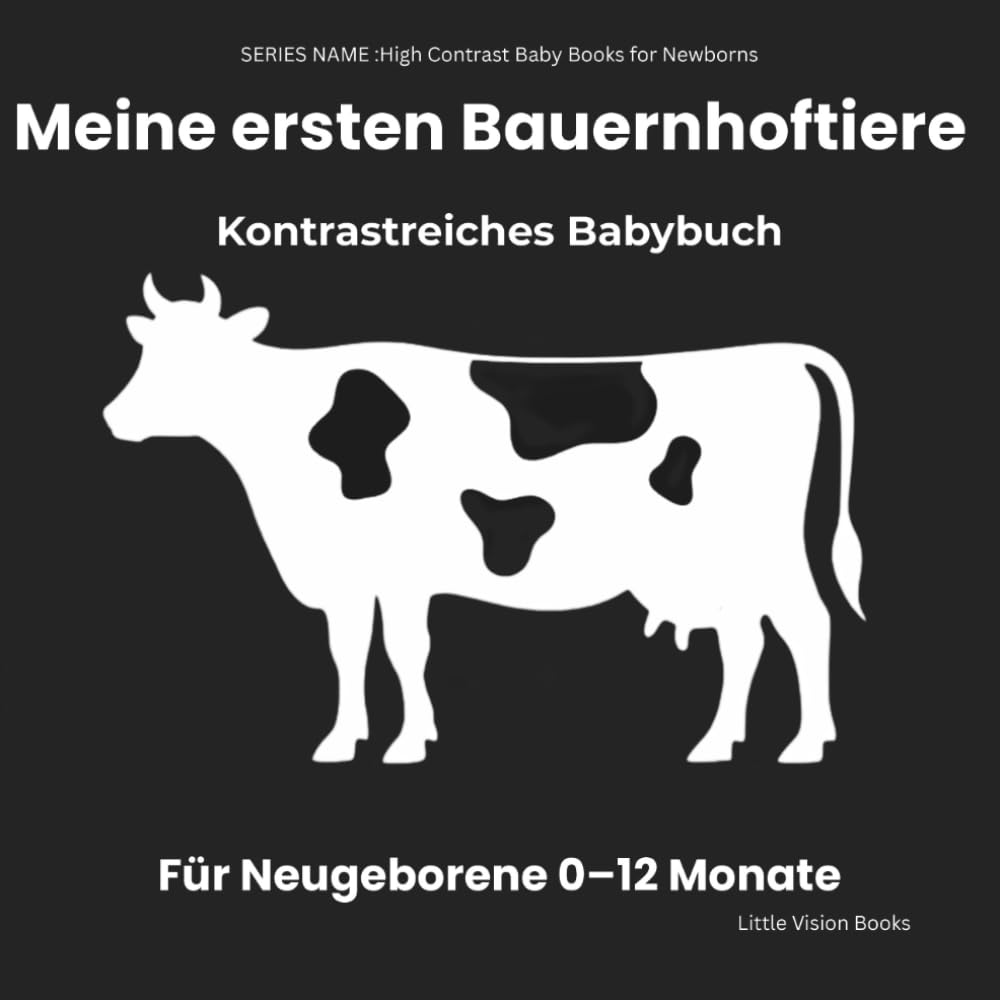 Meine ersten Bauernhoftiere – Kontrastreiches Babybuch für Neugeborene: Einfache Schwarz-Weiß-Bilder zur Unterstützung der frühen visuellen ... (High Contrast Baby Books for Newborns)