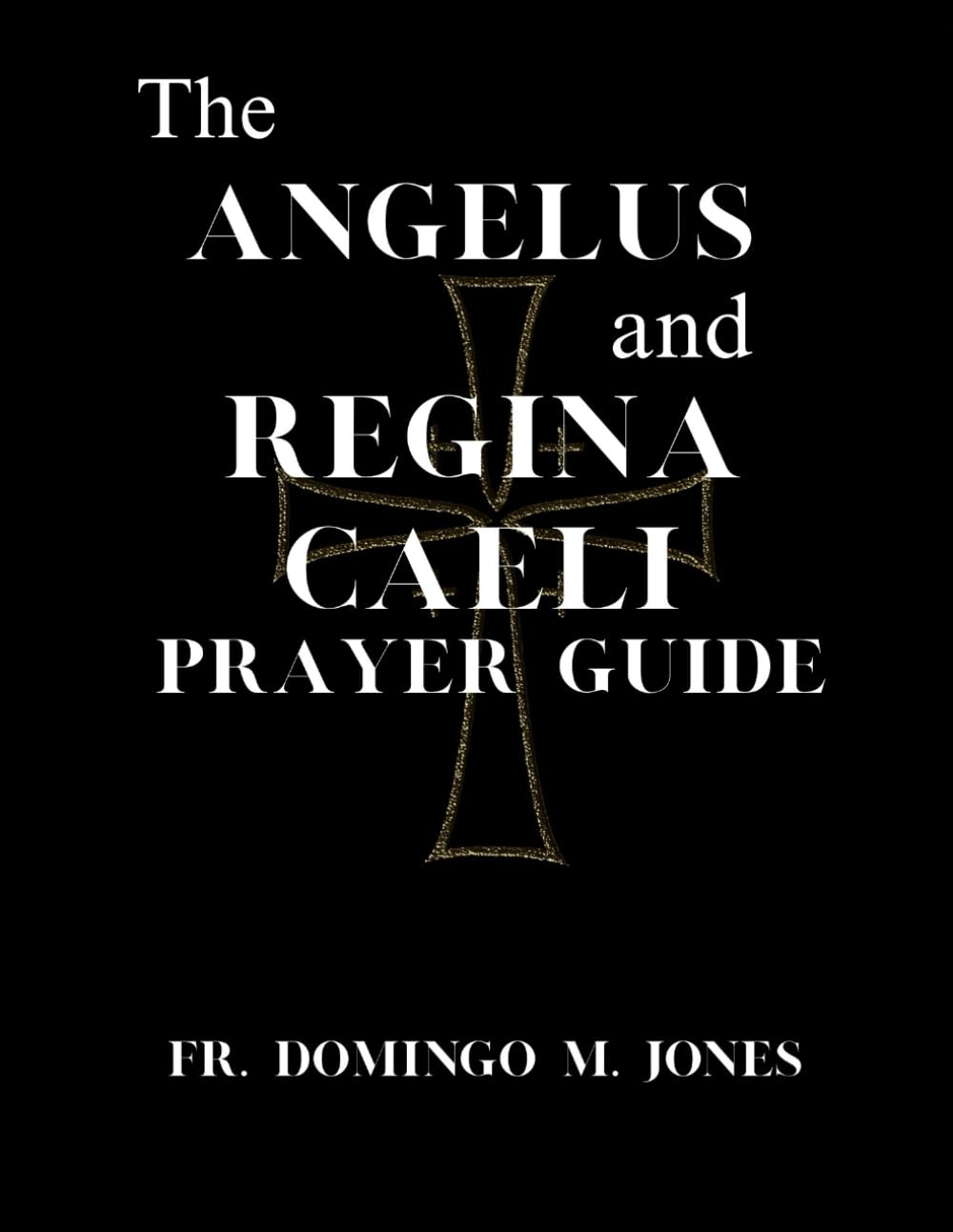 The Angelus and Regina Caeli Prayer Guide: A Complete Understanding For Catholic Devotion to the Angelus & Regina Caeli: 7 (Inspirational Catholic Teaching and Devotional for Catholics)