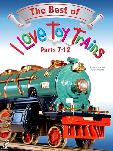 The Best of I Love Toy Trains: Parts 7-12