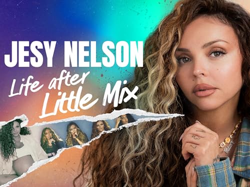 Jesy Nelson: Life After Little Mix