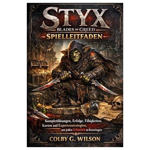 Styx Blades of Greed – Spielleitfaden: Komplettlösungen, Erfolge, Fähigkeiten, Karten und Expertenstrategien, um jeden Schatten zu bezwingen