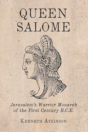 Queen Salome: Jerusalem's Warrior Monarch of the First Century B.C.E. book cover