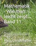 Wie man leicht zeigt...: Ein paar Skizzen, Einsichten, Perlen und Edelsteine, oder einfach ein paar Gute-Nacht-Geschichten mit Mathematik! - Dr. Hans Ulrich Keller 